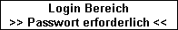 Login Bereich >> Passwort erforderlich <<
